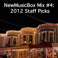 NewMusicBox Mix 4: 2012 Staff Picks