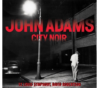 John Adams: City Noir / Saxophone Concerto