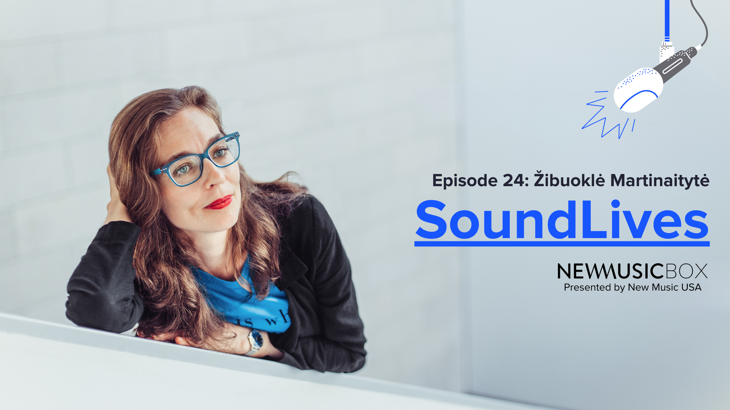 SoundLives Episode 24: Žibuoklė Martinaitytė. (NewMusicBox presented by New Music USA)